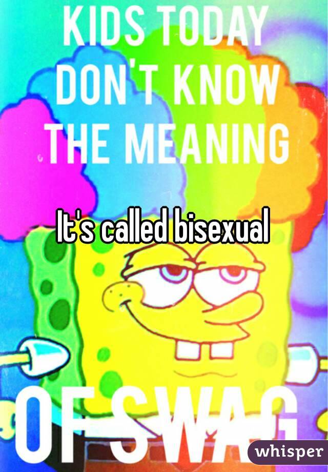 It's called bisexual