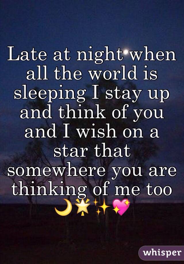 Late at night when all the world is sleeping I stay up and think of you and I wish on a star that somewhere you are thinking of me too 🌙🌟✨💖