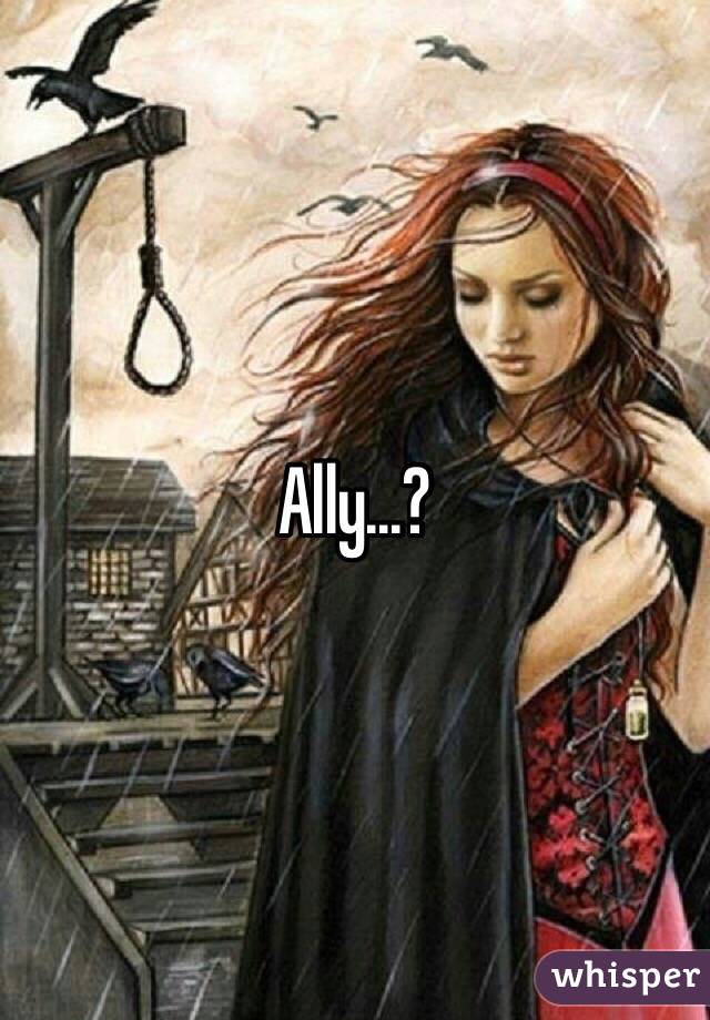 Ally...?