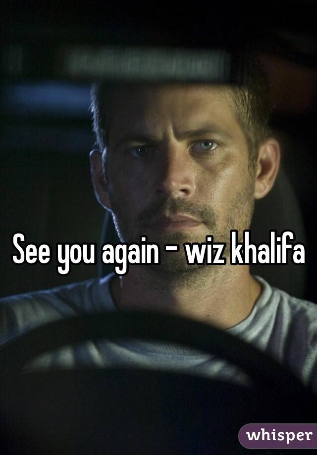 See you again - wiz khalifa 