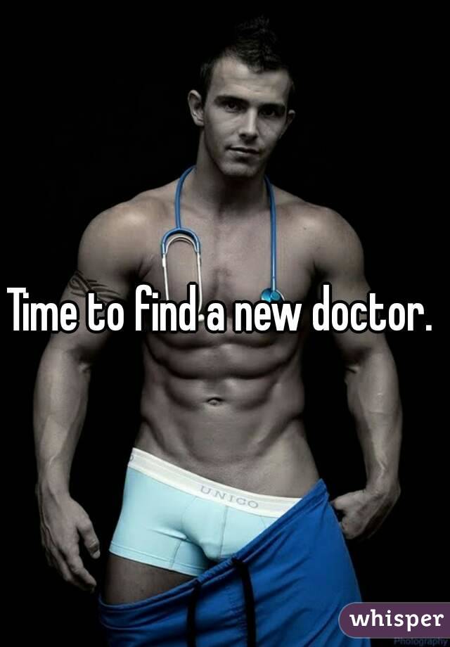 Time to find a new doctor. 