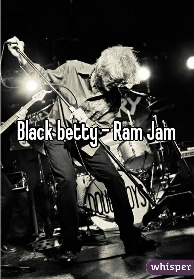 Black betty - Ram Jam