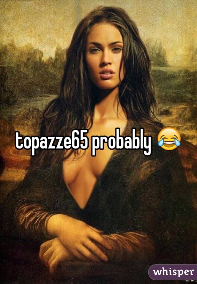 topazze65 probably 😂