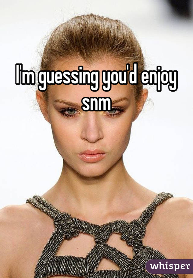 I'm guessing you'd enjoy snm