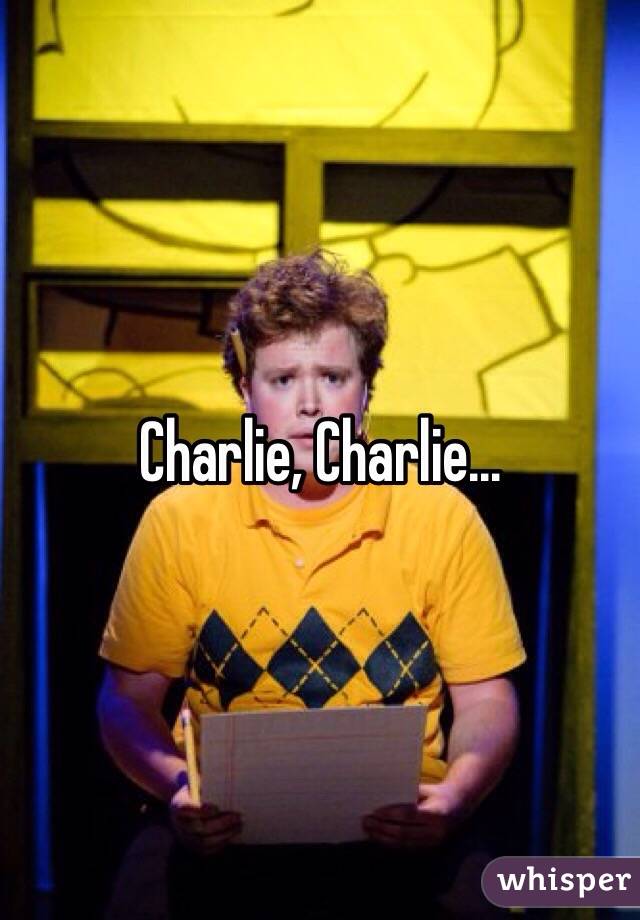 Charlie, Charlie...