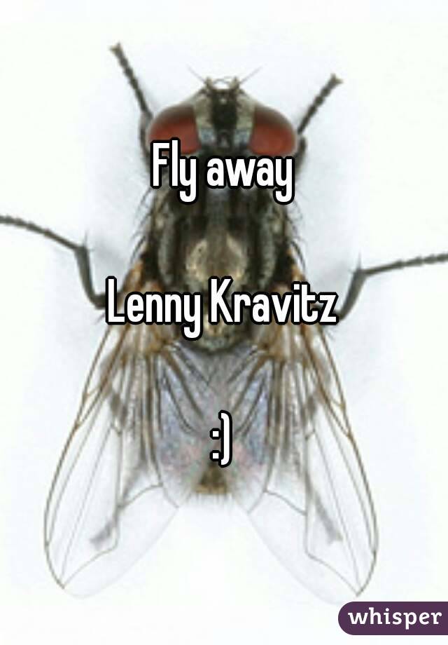 Fly away

Lenny Kravitz

:)