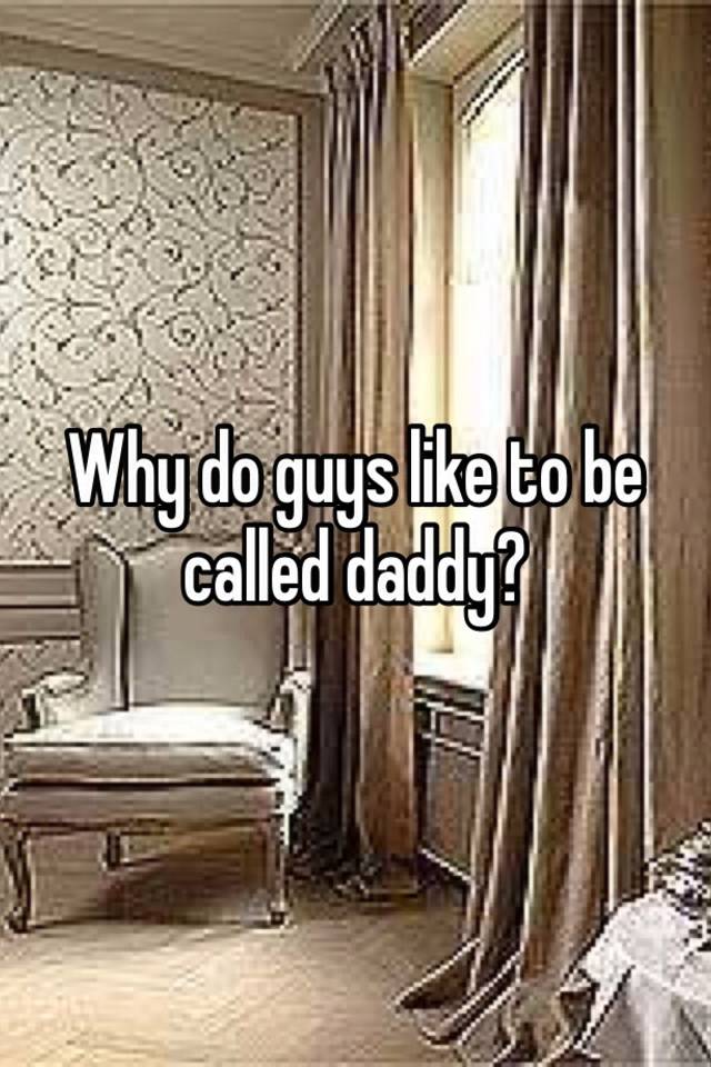 why-do-guys-like-to-be-called-daddy