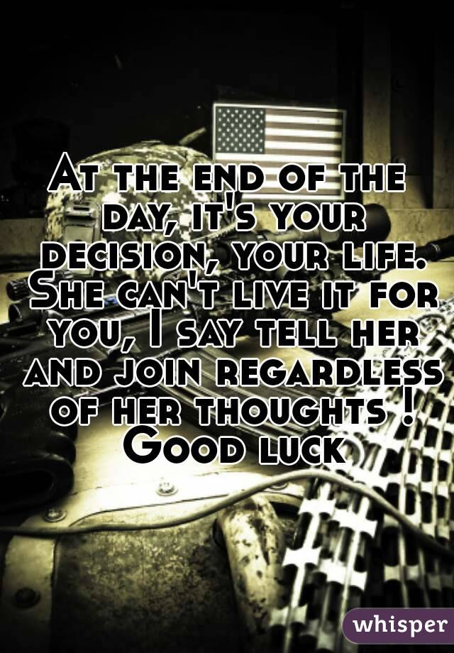 At the end of the day, it's your decision, your life. She can't live it for you, I say tell her and join regardless of her thoughts ! Good luck