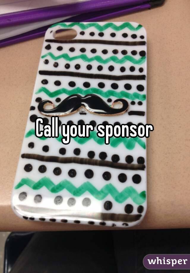 Call your sponsor