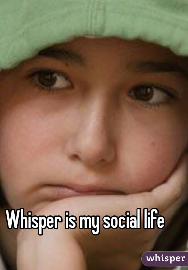 Whisper is my social life