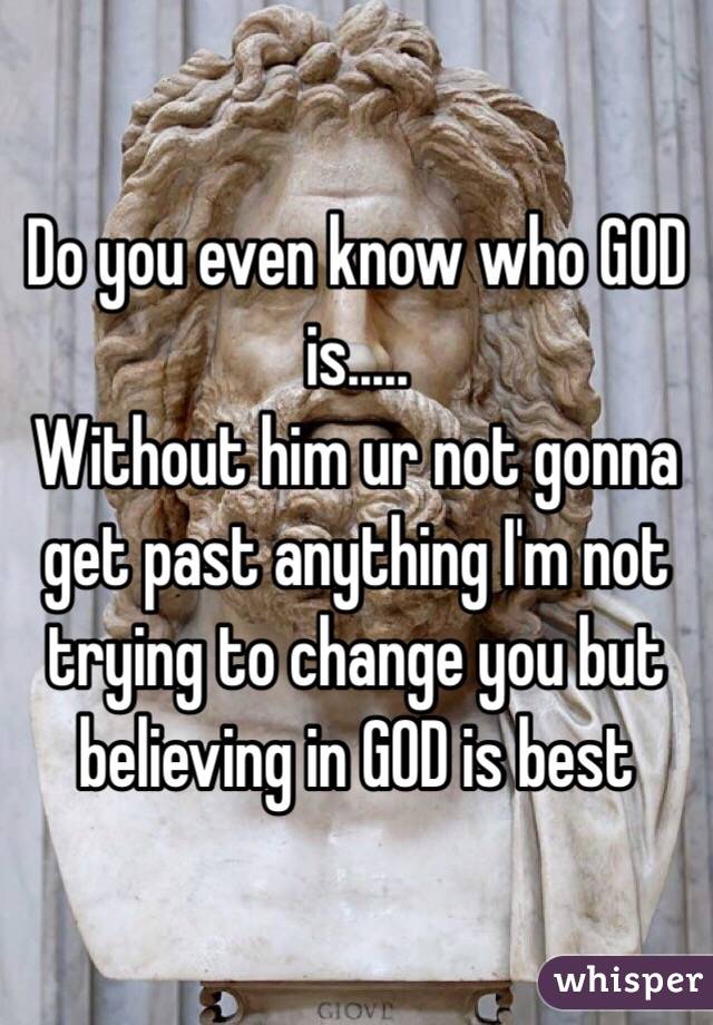 Do you even know who GOD is.....
Without him ur not gonna get past anything I'm not trying to change you but believing in GOD is best