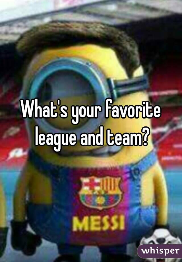 What's your favorite league and team?