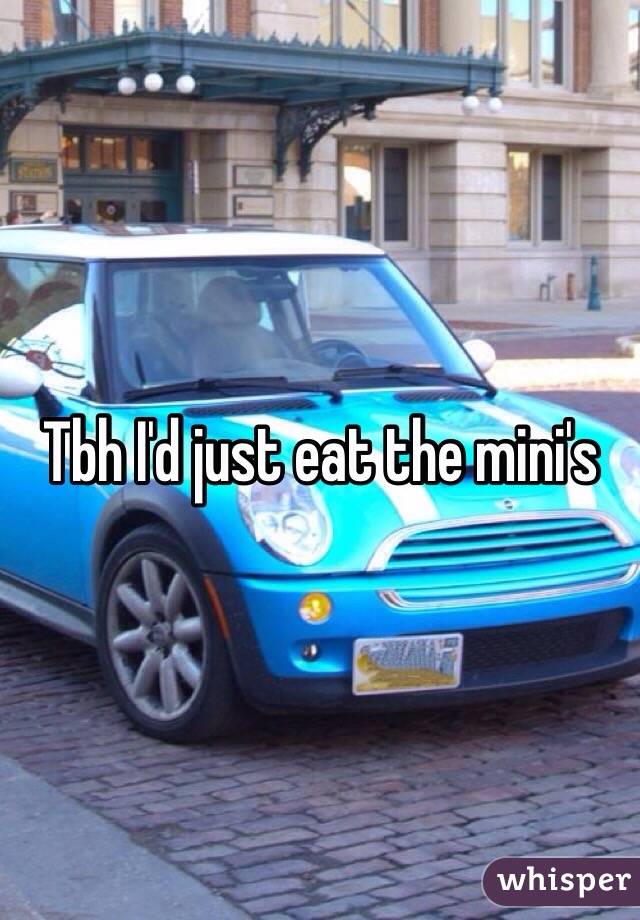 Tbh I'd just eat the mini's