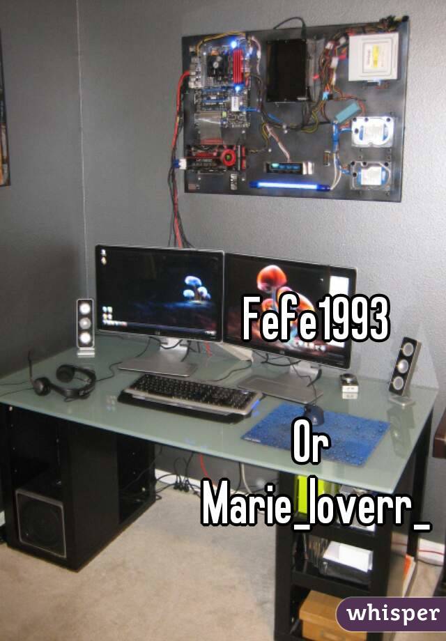 Fefe1993

Or 
Marie_loverr_