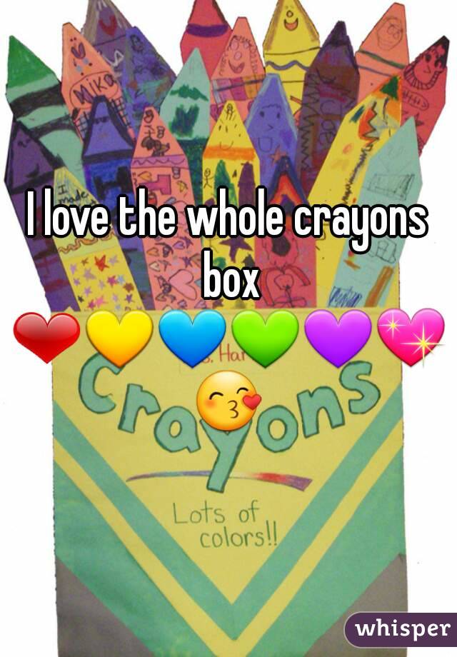 I love the whole crayons box
❤💛💙💚💜💖😙