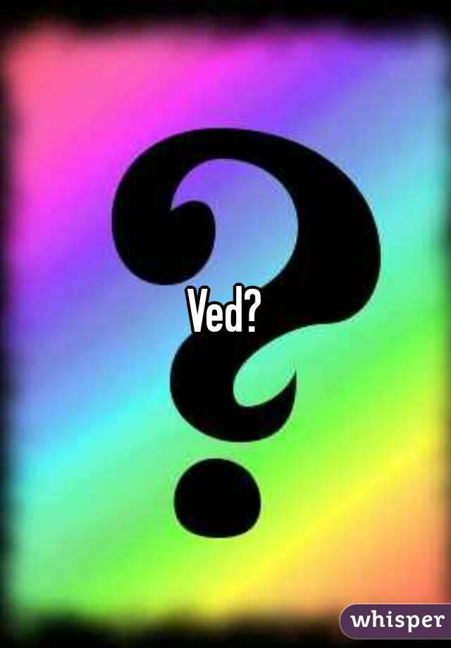 Ved?