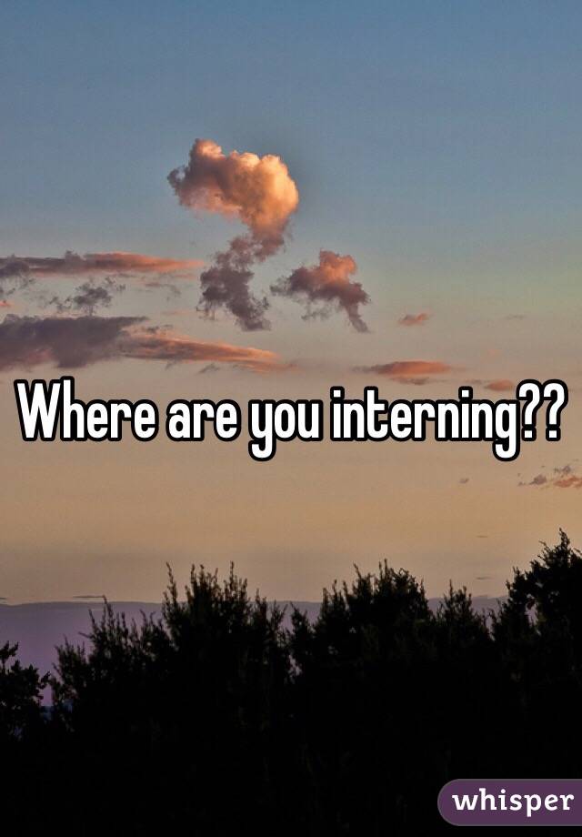 Where are you interning?? 
