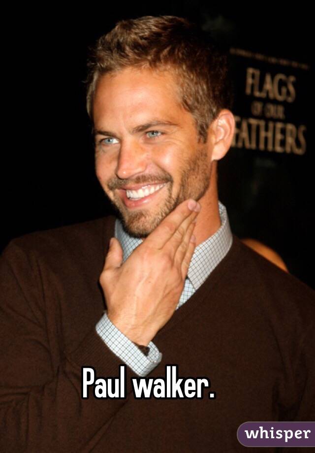 Paul walker. 