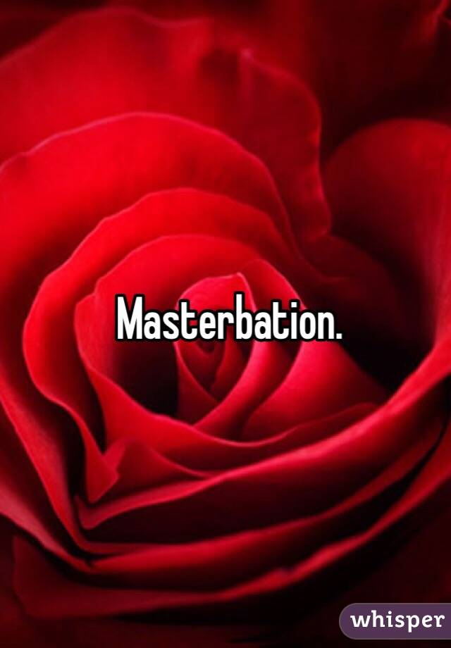 Masterbation.