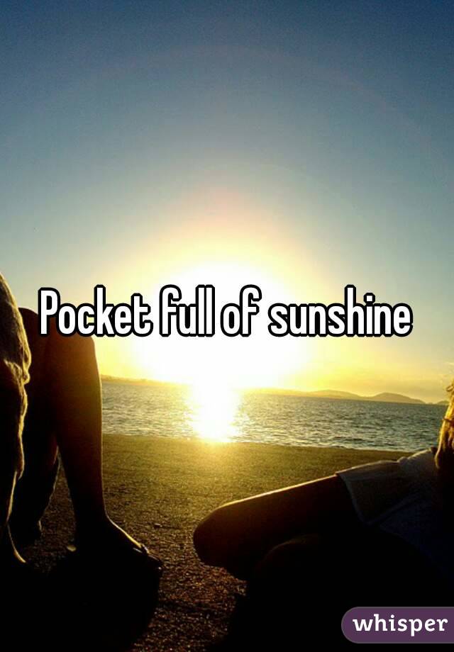 Pocket full of sunshine