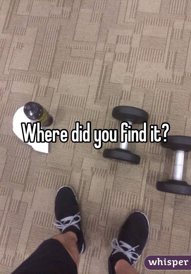 Where did you find it?