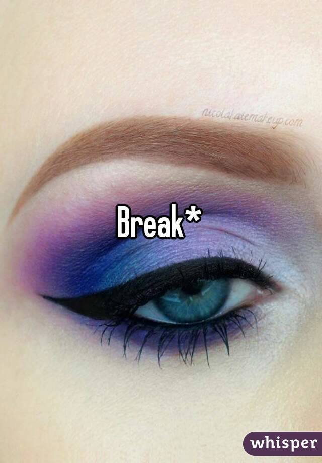 Break*