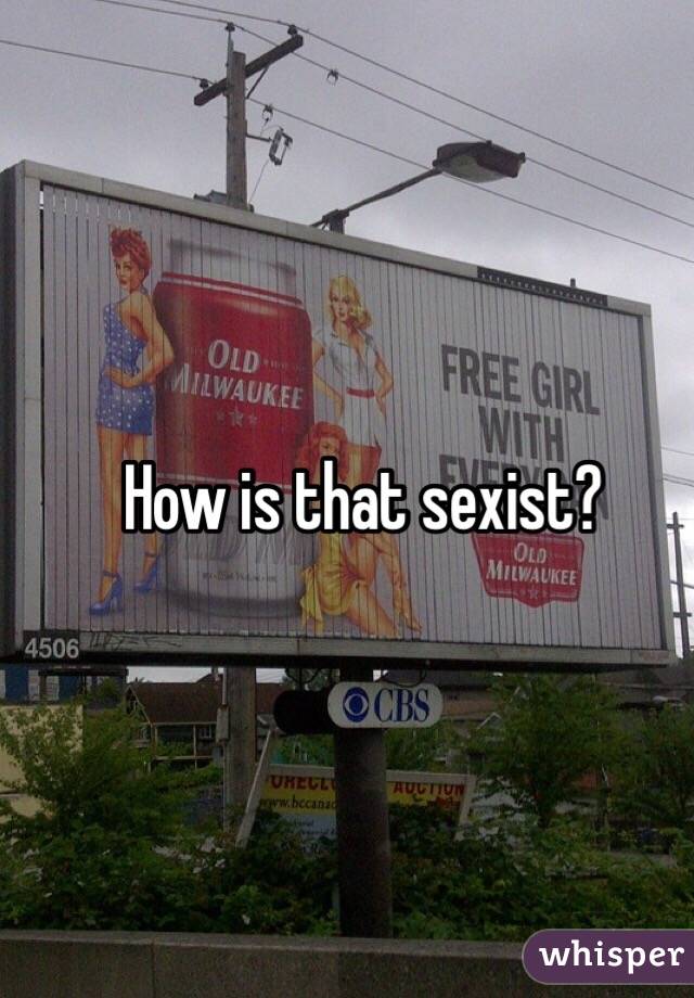 How is that sexist? 