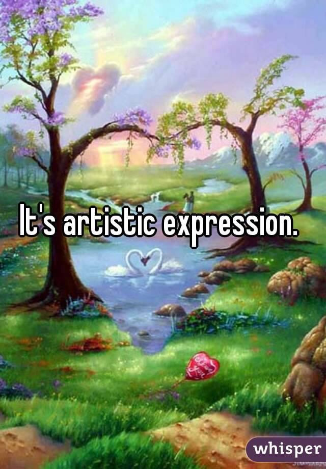 It's artistic expression. 