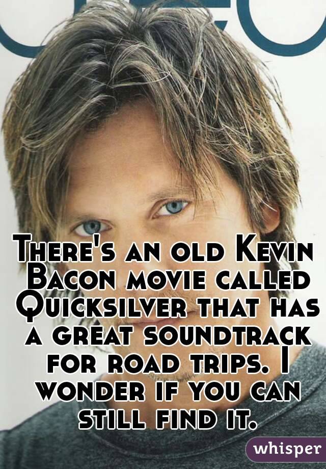 There's an old Kevin Bacon movie called Quicksilver that has a great soundtrack for road trips. I wonder if you can still find it.