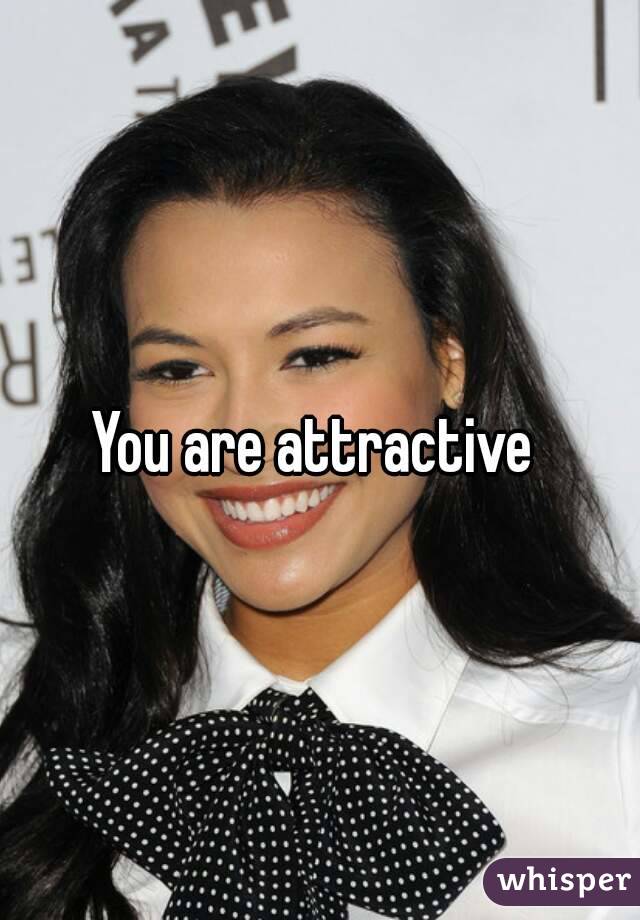 You are attractive 