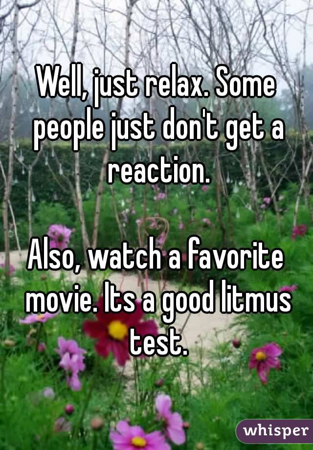 Well, just relax. Some people just don't get a reaction.

Also, watch a favorite movie. Its a good litmus test.