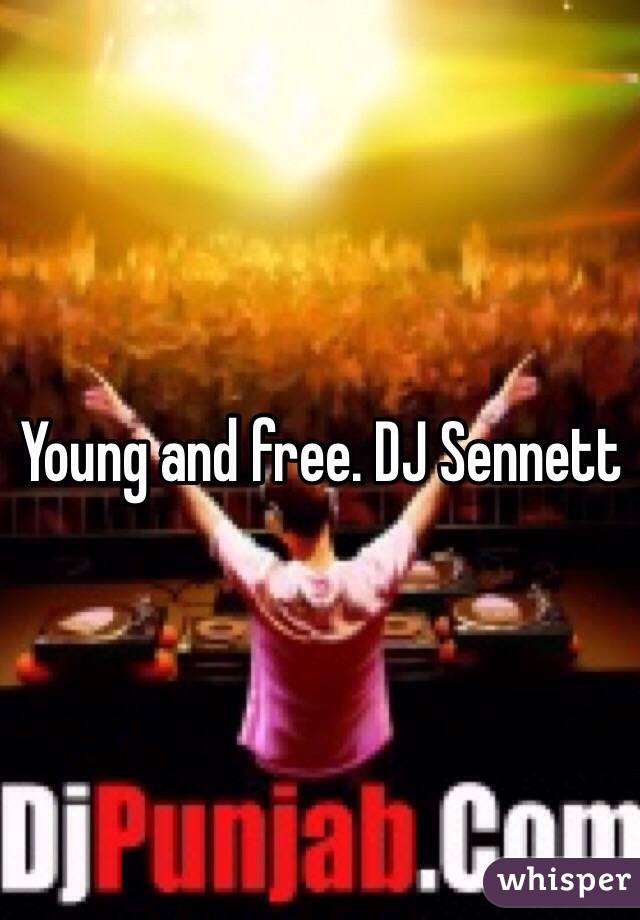 Young and free. DJ Sennett 