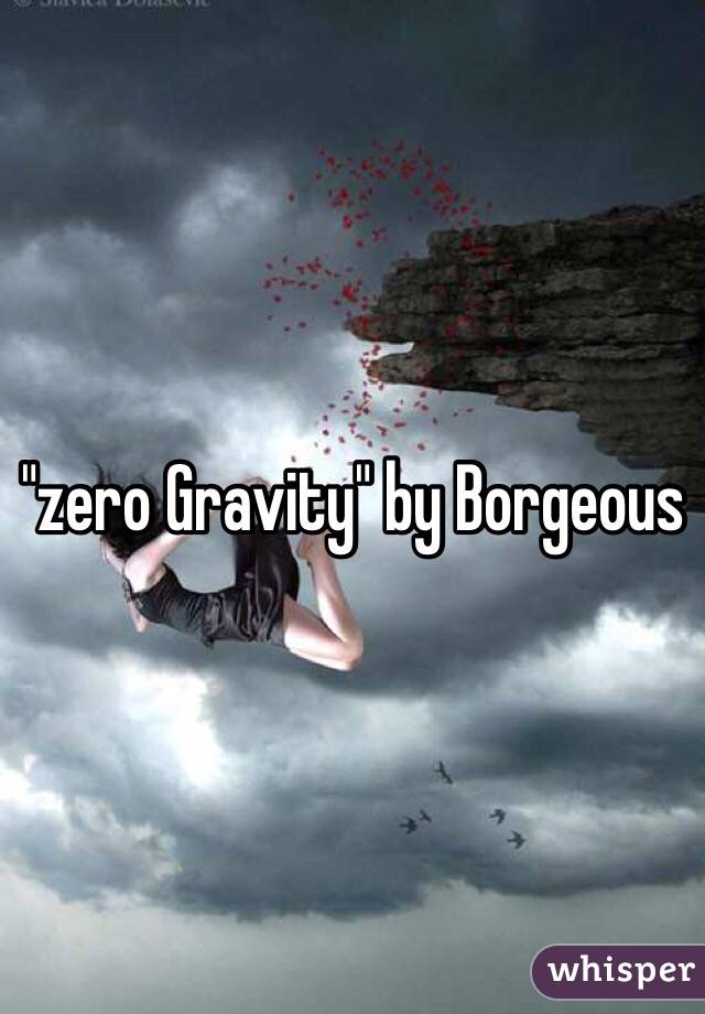 "zero Gravity" by Borgeous