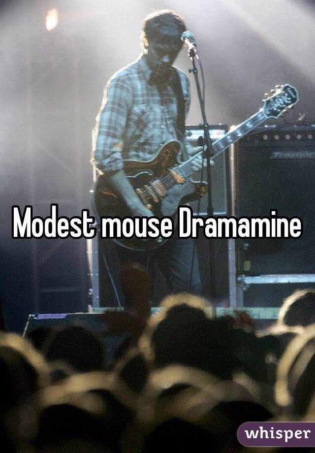 Modest mouse Dramamine 