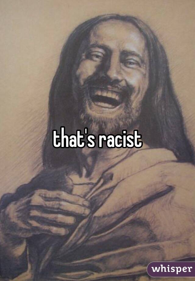 that's racist