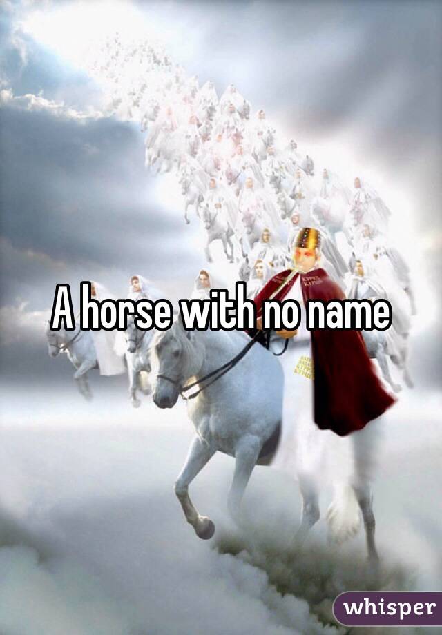 A horse with no name 