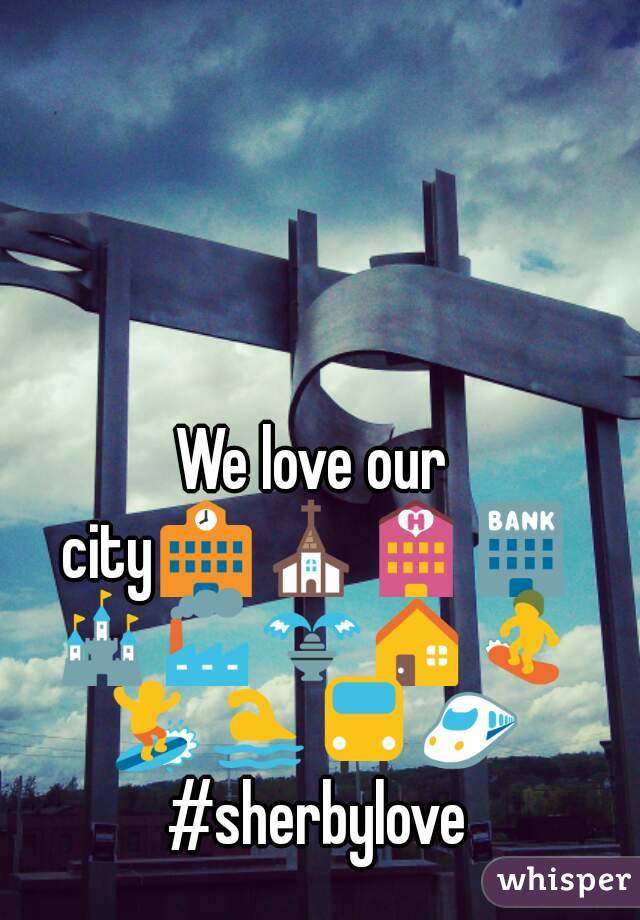 We love our city🏫⛪🏩🏦🏰🏭⛲🏠🏂🏄🏊🚆🚄 #sherbylove