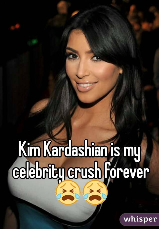 Kim Kardashian is my celebrity crush forever 😭😭