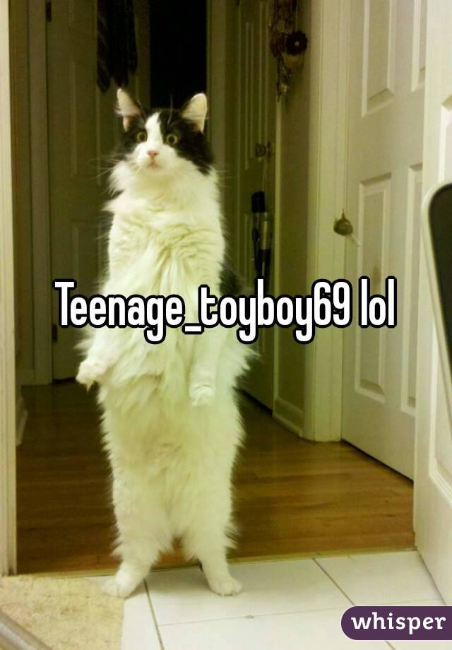 Teenage_toyboy69 lol