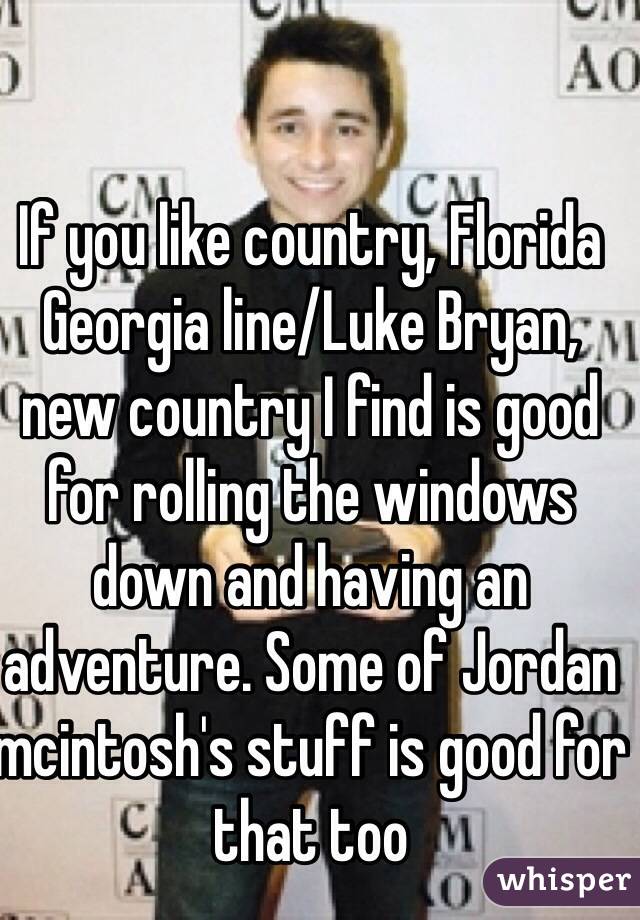 If you like country, Florida Georgia line/Luke Bryan, new country I find is good for rolling the windows down and having an adventure. Some of Jordan mcintosh's stuff is good for that too