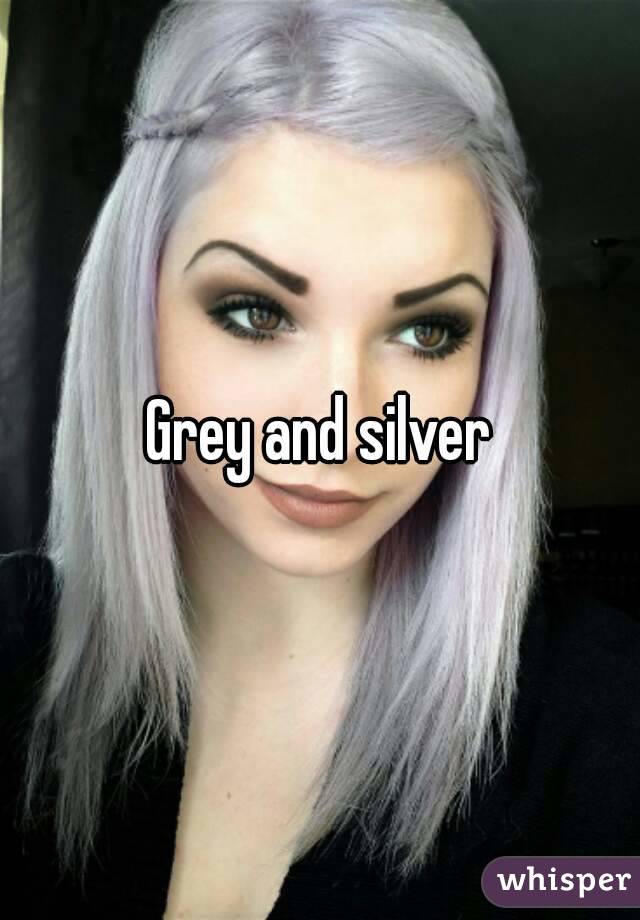 Grey and silver