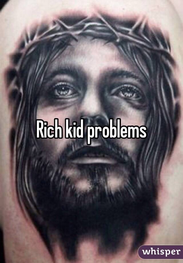 Rich kid problems 