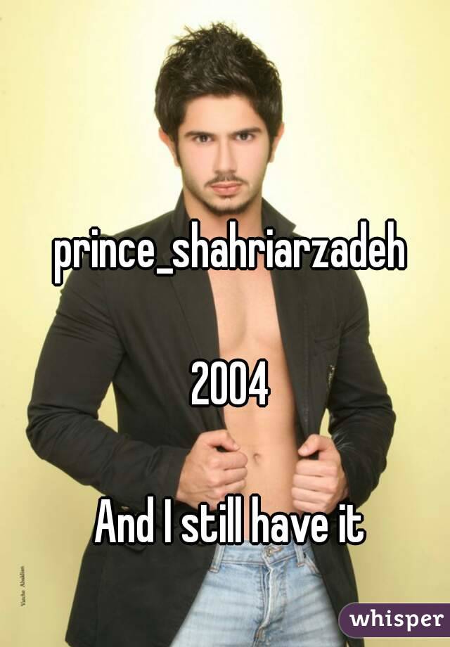 prince_shahriarzadeh

2004

And I still have it