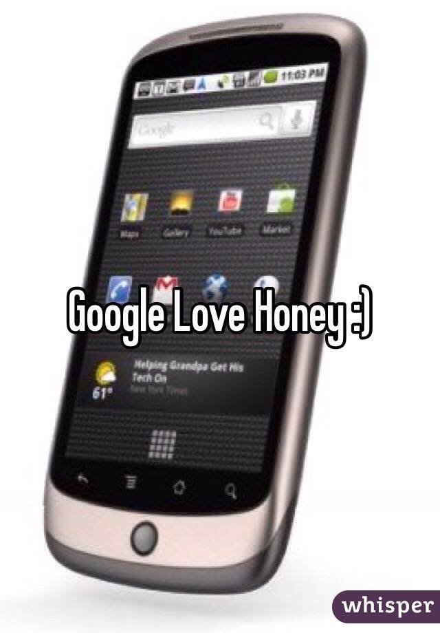 Google Love Honey :)