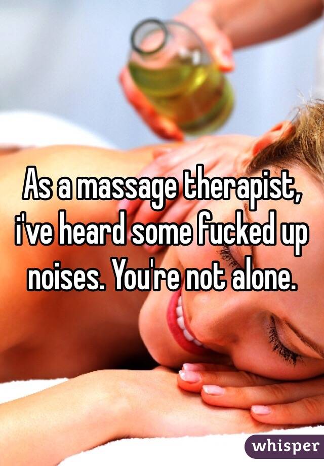 As a massage therapist, i've heard some fucked up noises. You're not alone.
