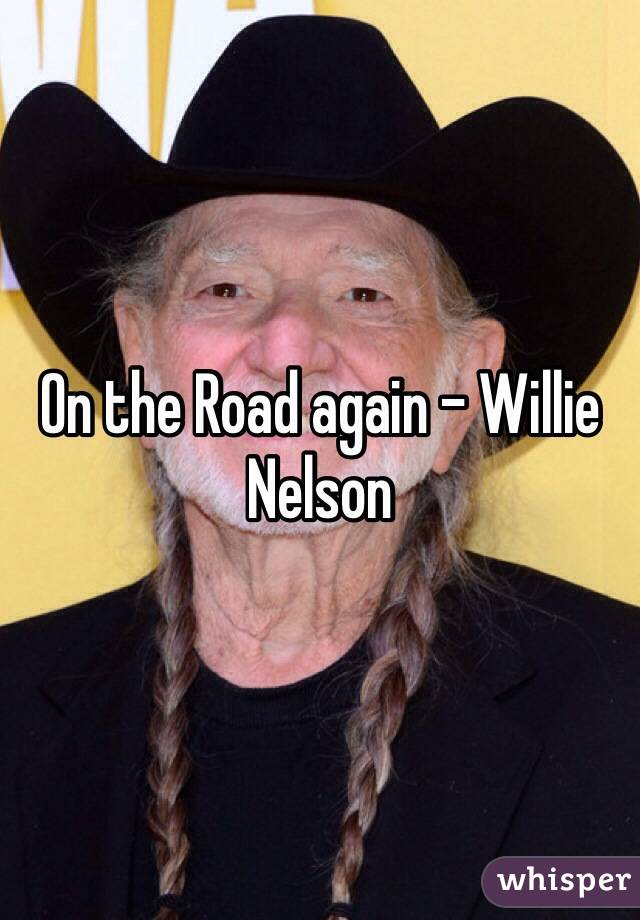 On the Road again - Willie Nelson