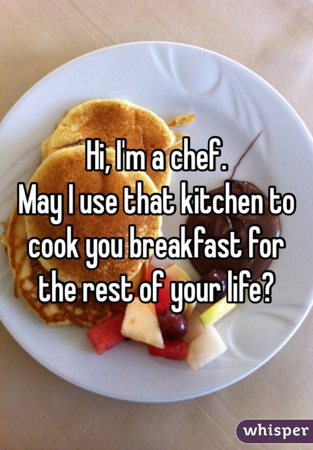 Hi, I'm a chef. 
May I use that kitchen to cook you breakfast for the rest of your life?