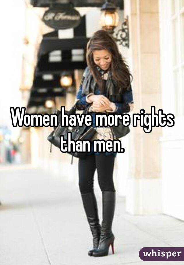 Women have more rights than men. 