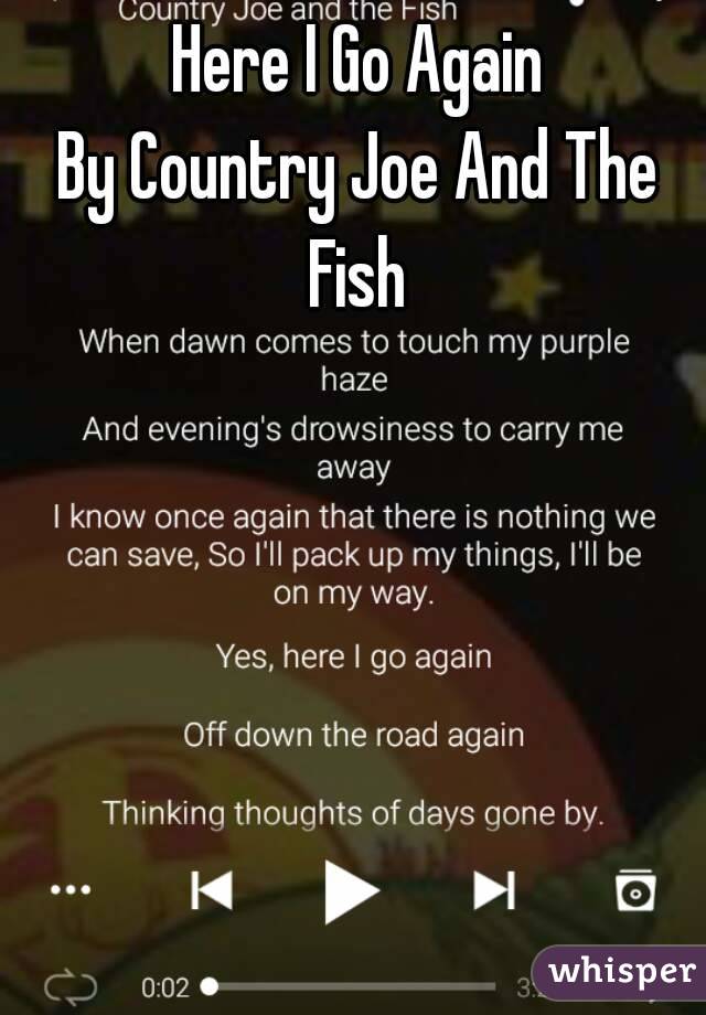 Here I Go Again
By Country Joe And The Fish 