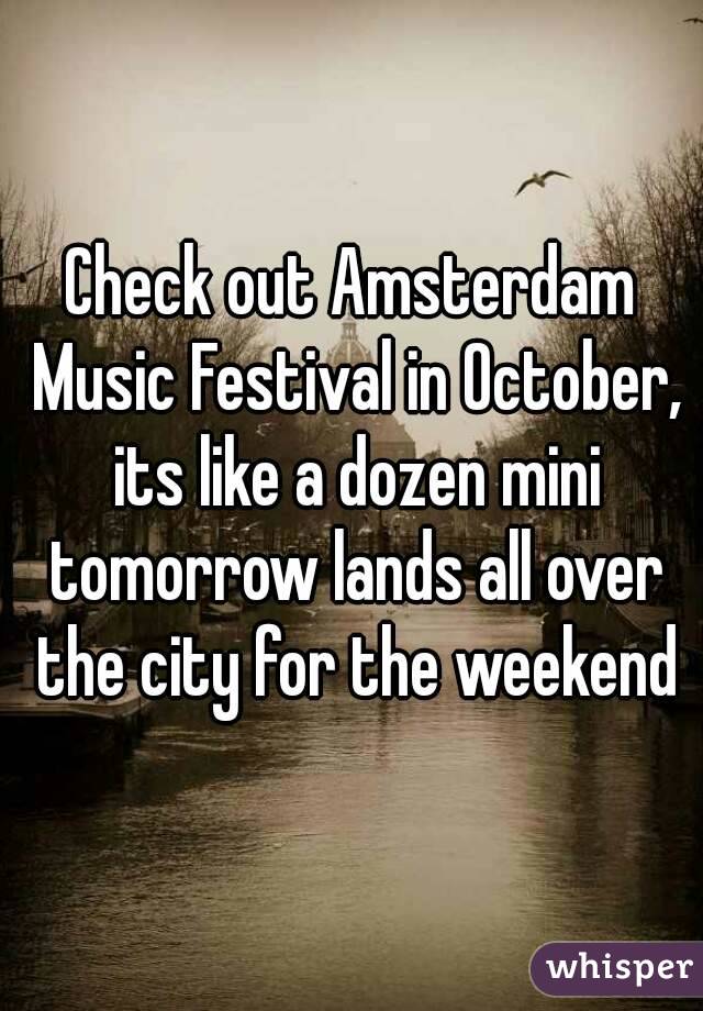 Check out Amsterdam Music Festival in October, its like a dozen mini tomorrow lands all over the city for the weekend